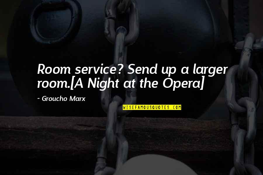 Famous Anti Violence Quotes By Groucho Marx: Room service? Send up a larger room.[A Night