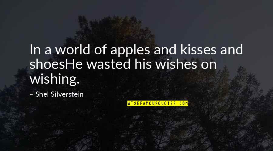 Famous Anti-welfare Quotes By Shel Silverstein: In a world of apples and kisses and