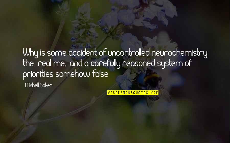 Famous Aphorism Quotes By Mishell Baker: Why is some accident of uncontrolled neurochemistry the