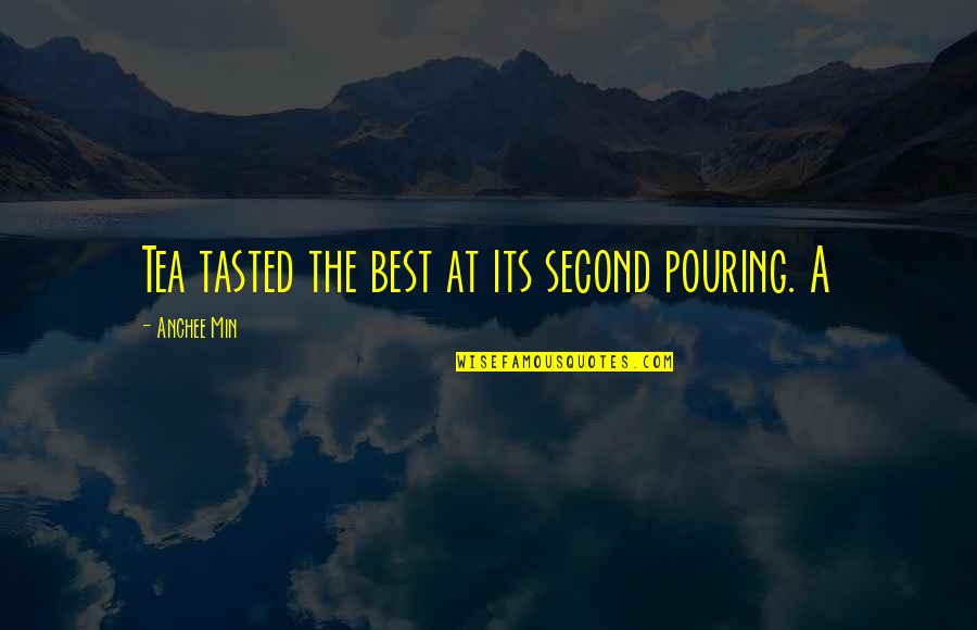 Famous Apollo 13 Quotes By Anchee Min: Tea tasted the best at its second pouring. Famous Apollo 13 Quotes By Anchee Min: Tea tasted the best at its second pouring.