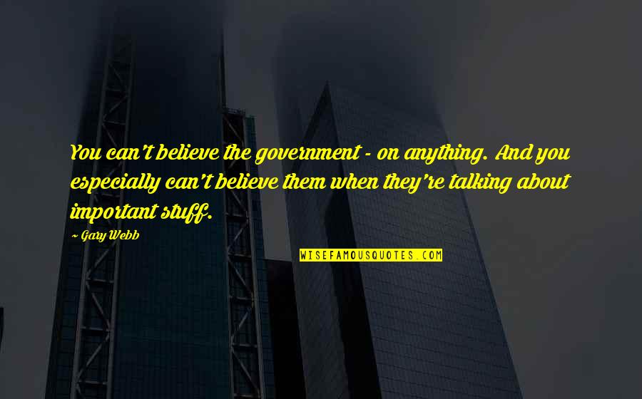 Famous Apollo 13 Quotes By Gary Webb: You can't believe the government - on anything. Famous Apollo 13 Quotes By Gary Webb: You can't believe the government - on anything.