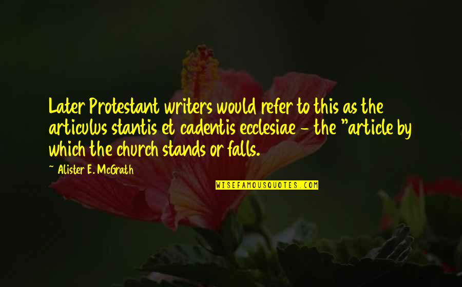 Famous Aporia Quotes By Alister E. McGrath: Later Protestant writers would refer to this as Famous Aporia Quotes By Alister E. McGrath: Later Protestant writers would refer to this as