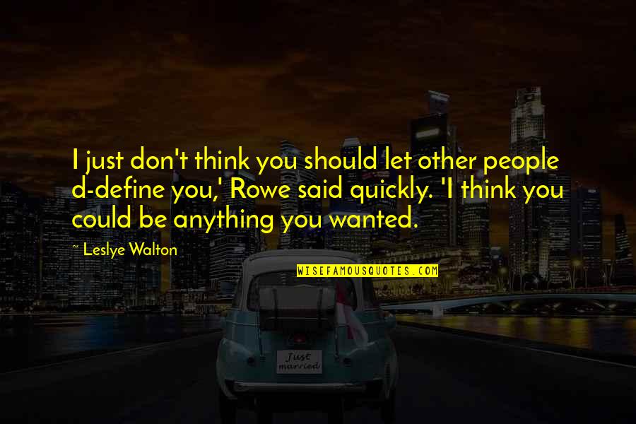 Famous Arabic Quotes By Leslye Walton: I just don't think you should let other