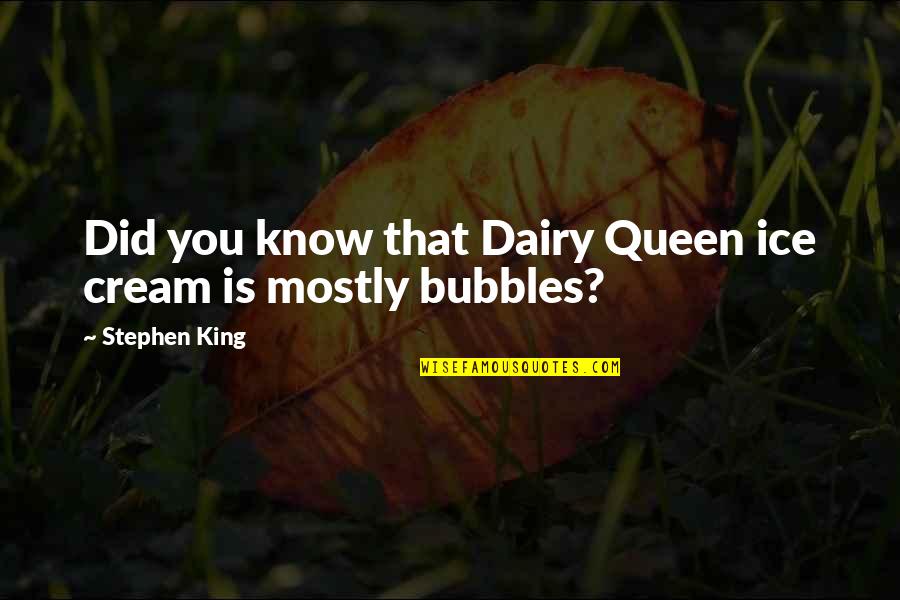 Famous Arbor Day Quotes By Stephen King: Did you know that Dairy Queen ice cream