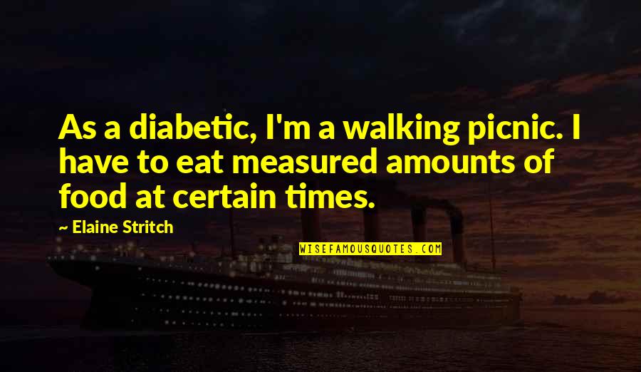 Famous Architects Quotes By Elaine Stritch: As a diabetic, I'm a walking picnic. I