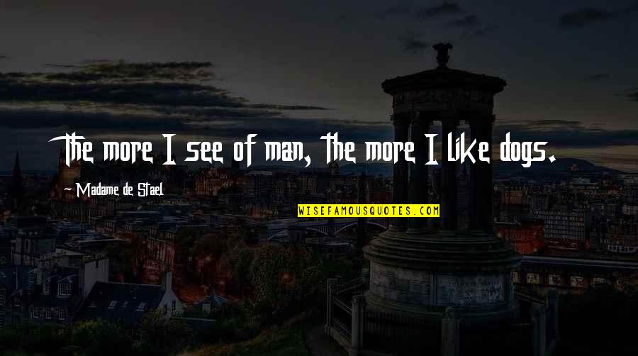 Famous Architects Quotes By Madame De Stael: The more I see of man, the more