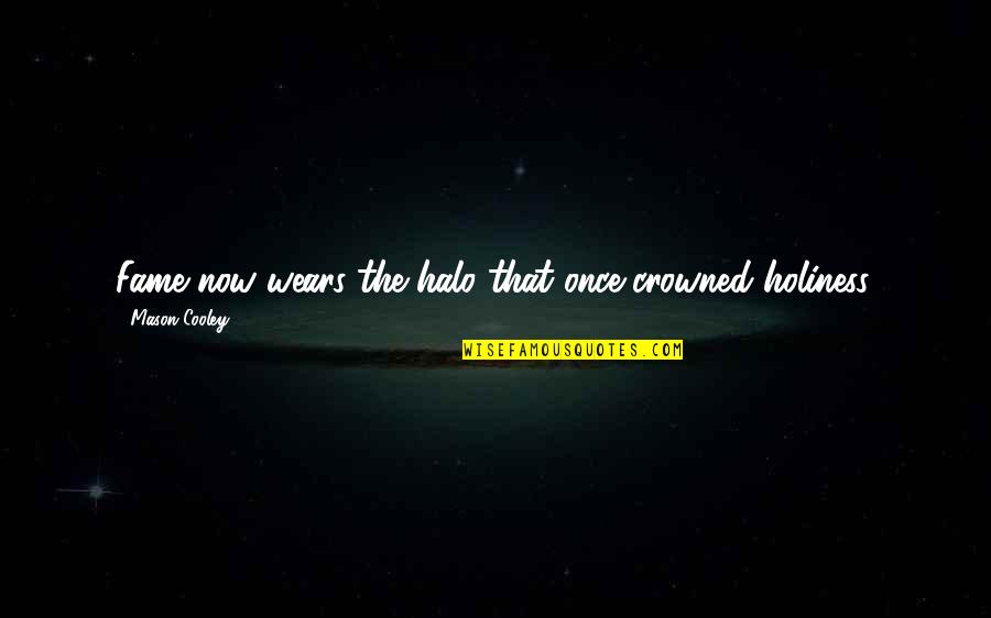 Famous Architects Quotes By Mason Cooley: Fame now wears the halo that once crowned