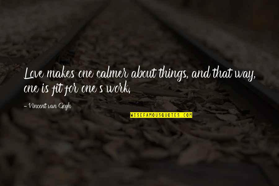 Famous Architects Quotes By Vincent Van Gogh: Love makes one calmer about things, and that