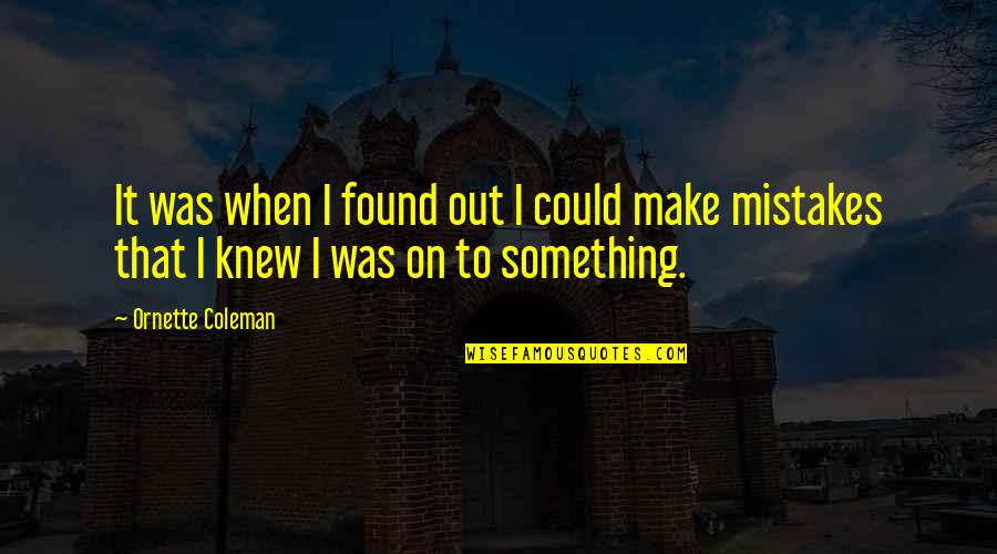 Famous Arctic Quotes By Ornette Coleman: It was when I found out I could