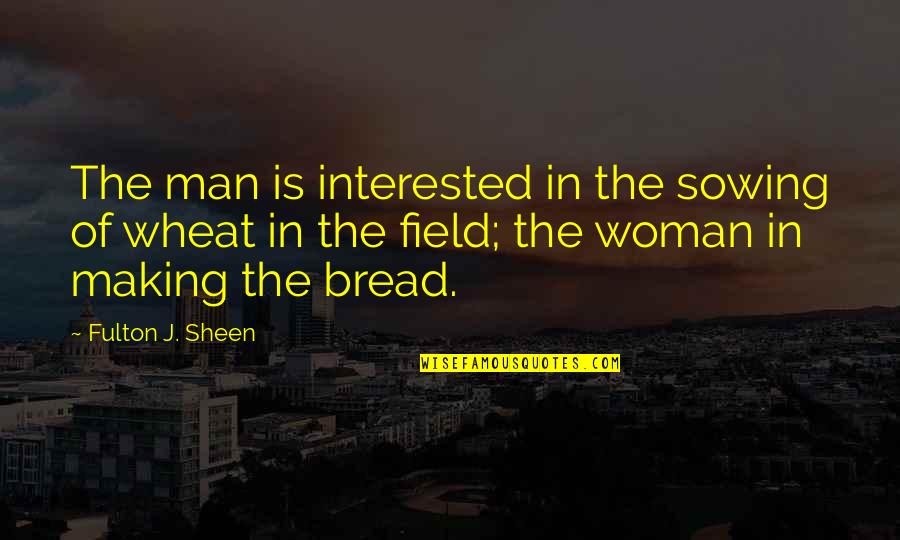 Famous Argentine Proverb Quotes By Fulton J. Sheen: The man is interested in the sowing of