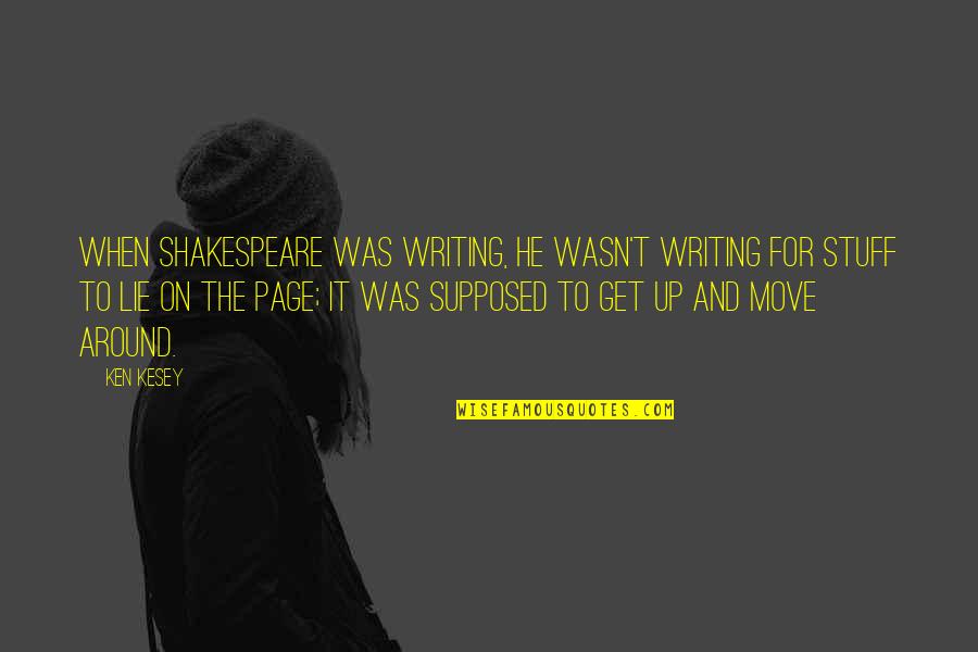 Famous Argentine Proverb Quotes By Ken Kesey: When Shakespeare was writing, he wasn't writing for Famous Argentine Proverb Quotes By Ken Kesey: When Shakespeare was writing, he wasn't writing for