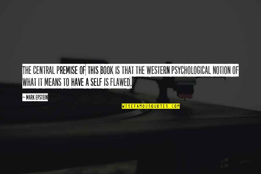 Famous Army Officer Quotes By Mark Epstein: The central premise of this book is that Famous Army Officer Quotes By Mark Epstein: The central premise of this book is that