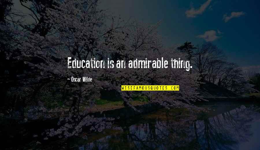 Famous Arson Quotes By Oscar Wilde: Education is an admirable thing.