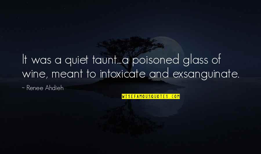 Famous Arson Quotes By Renee Ahdieh: It was a quiet taunt...a poisoned glass of Famous Arson Quotes By Renee Ahdieh: It was a quiet taunt...a poisoned glass of