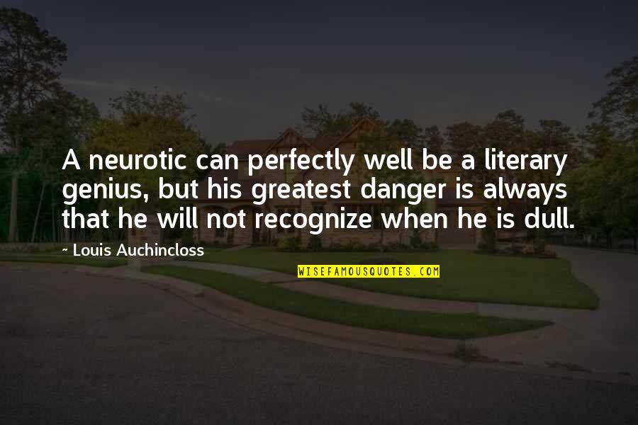 Famous Articulate Quotes By Louis Auchincloss: A neurotic can perfectly well be a literary Famous Articulate Quotes By Louis Auchincloss: A neurotic can perfectly well be a literary