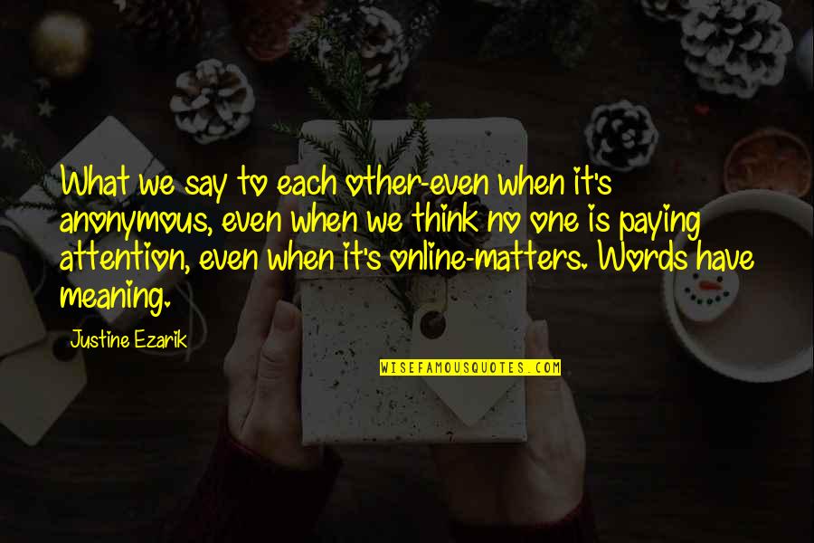 Famous Ashanti Quotes By Justine Ezarik: What we say to each other-even when it's