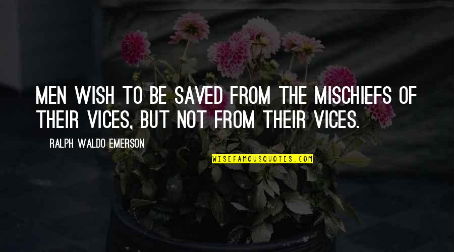 Famous Asia Quotes By Ralph Waldo Emerson: Men wish to be saved from the mischiefs