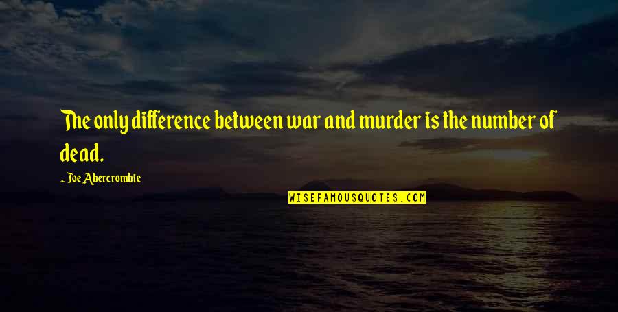 Famous Asian Drama Quotes By Joe Abercrombie: The only difference between war and murder is