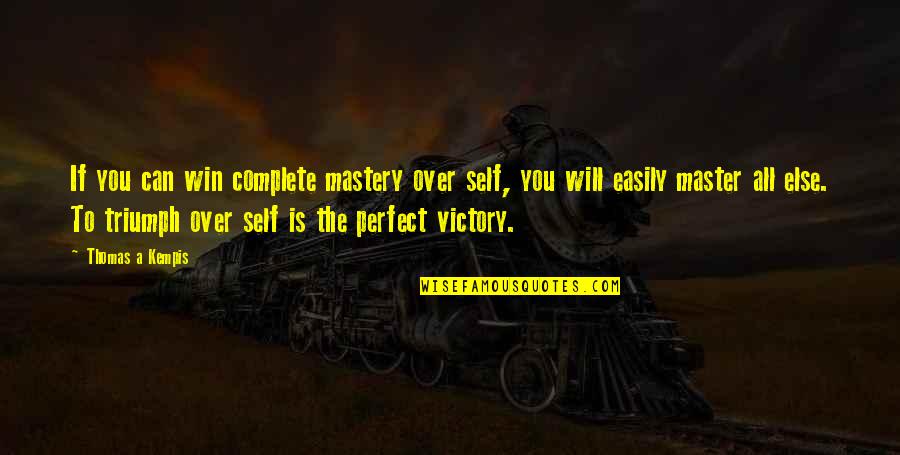 Famous Asian Quotes By Thomas A Kempis: If you can win complete mastery over self,