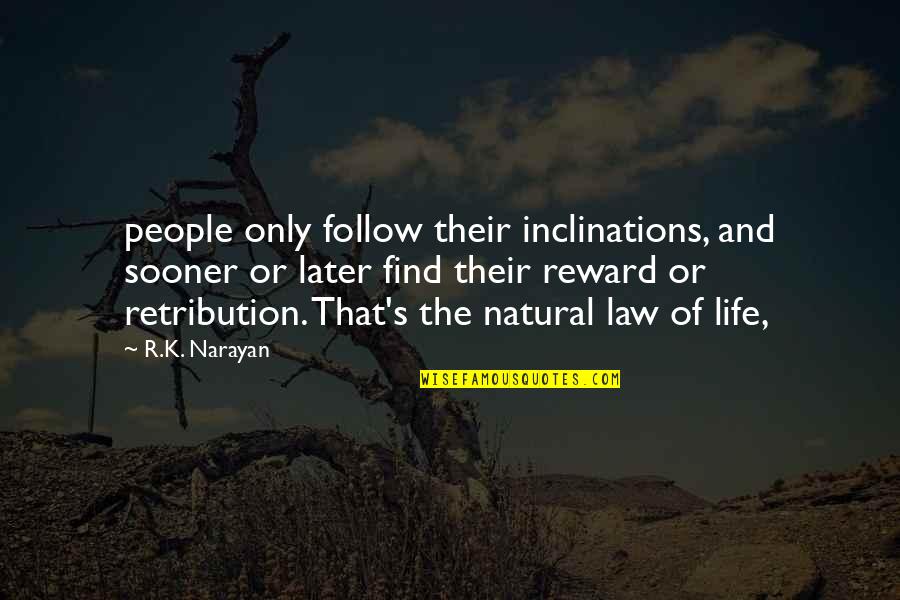 Famous Assassins Creed Quotes By R.K. Narayan: people only follow their inclinations, and sooner or Famous Assassins Creed Quotes By R.K. Narayan: people only follow their inclinations, and sooner or