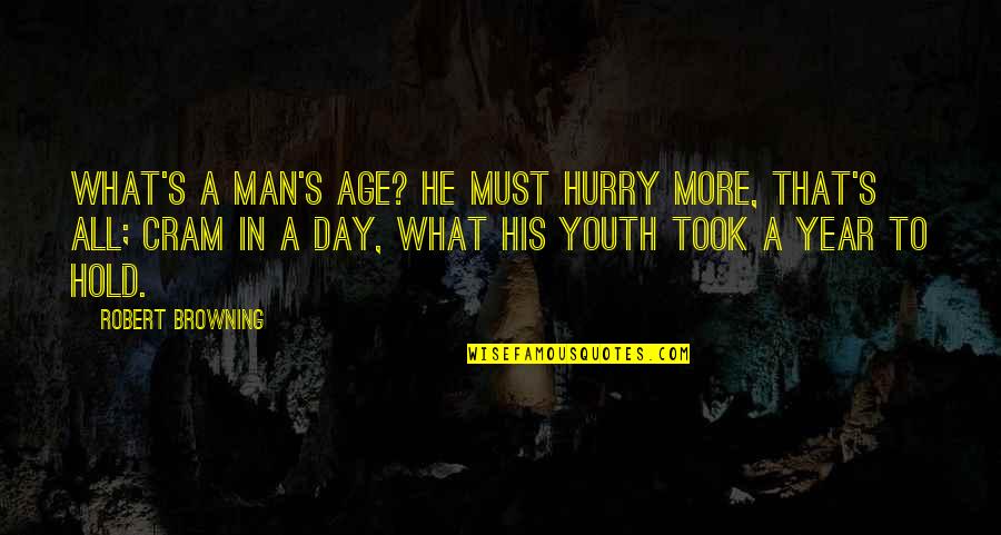 Famous Assassins Creed Quotes By Robert Browning: What's a man's age? He must hurry more, Famous Assassins Creed Quotes By Robert Browning: What's a man's age? He must hurry more,
