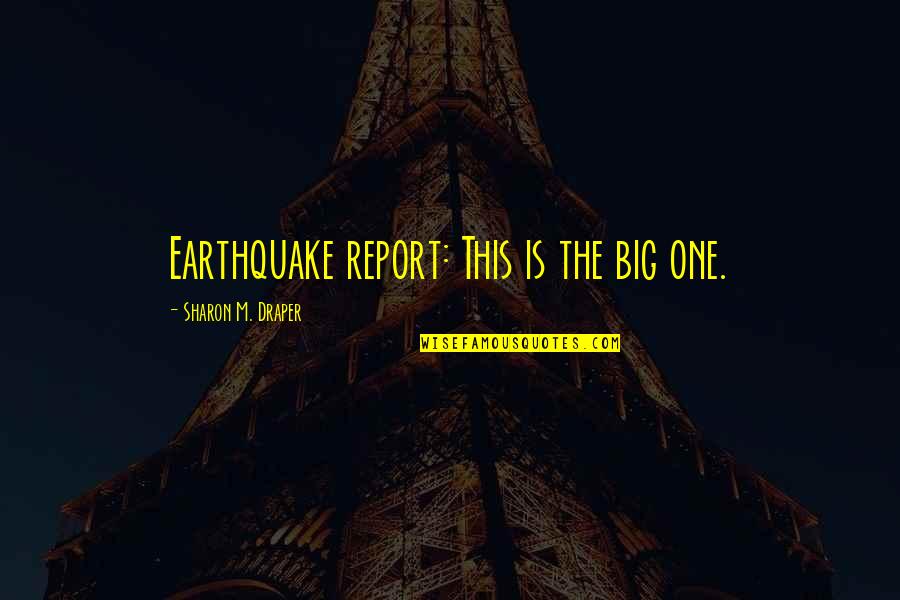 Famous Assassins Creed Quotes By Sharon M. Draper: Earthquake report: This is the big one. Famous Assassins Creed Quotes By Sharon M. Draper: Earthquake report: This is the big one.