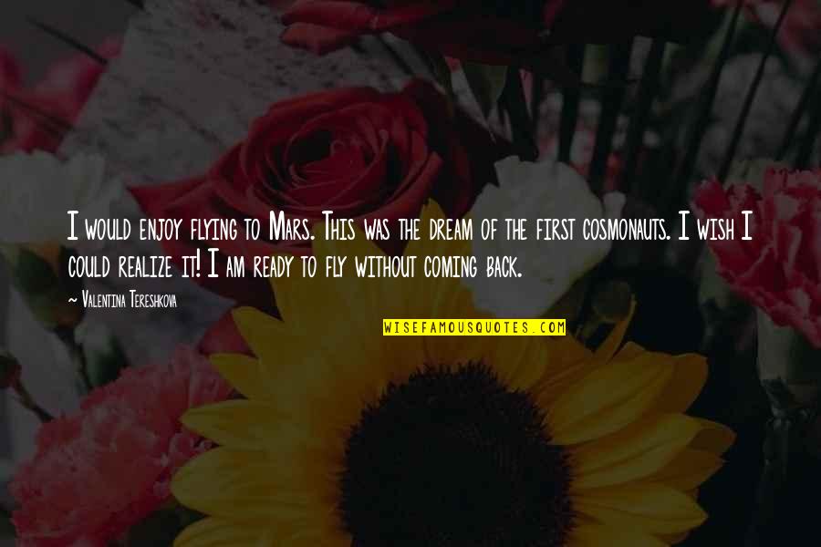 Famous Assassins Creed Quotes By Valentina Tereshkova: I would enjoy flying to Mars. This was