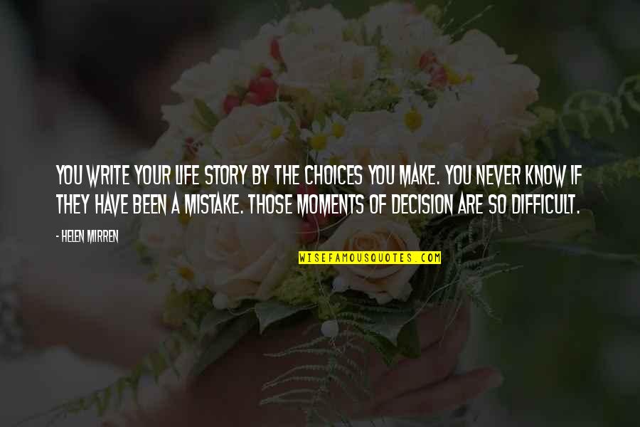Famous Assault Rifles Quotes By Helen Mirren: You write your life story by the choices