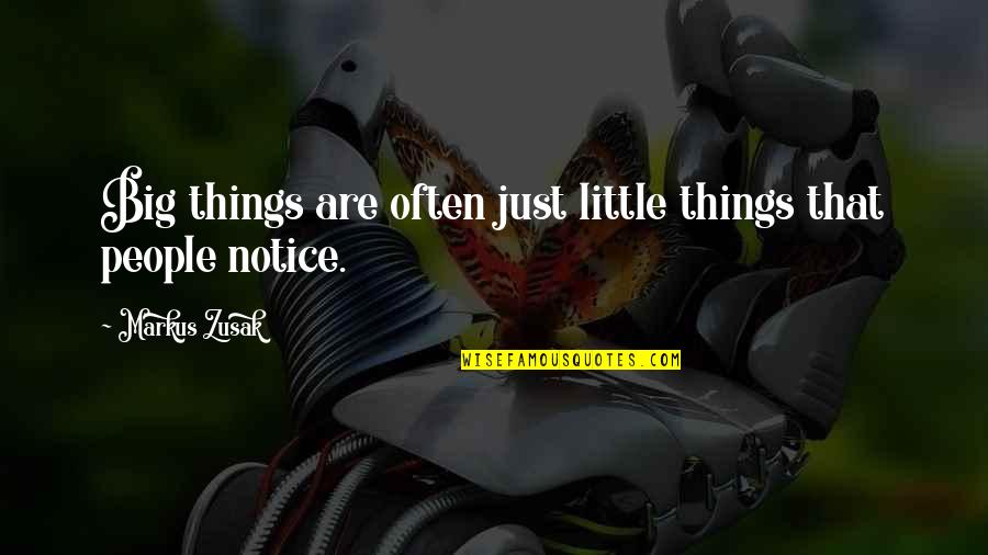Famous Assertive Quotes By Markus Zusak: Big things are often just little things that