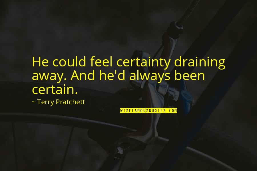 Famous Assertiveness Quotes By Terry Pratchett: He could feel certainty draining away. And he'd