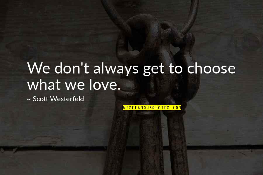 Famous Astronomy Quotes By Scott Westerfeld: We don't always get to choose what we Famous Astronomy Quotes By Scott Westerfeld: We don't always get to choose what we