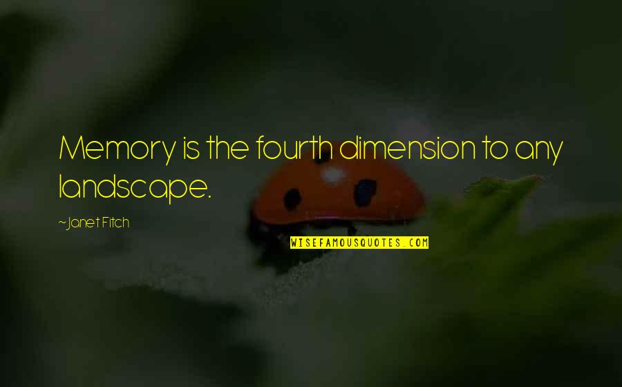 Famous Atheist Scientists Quotes By Janet Fitch: Memory is the fourth dimension to any landscape.