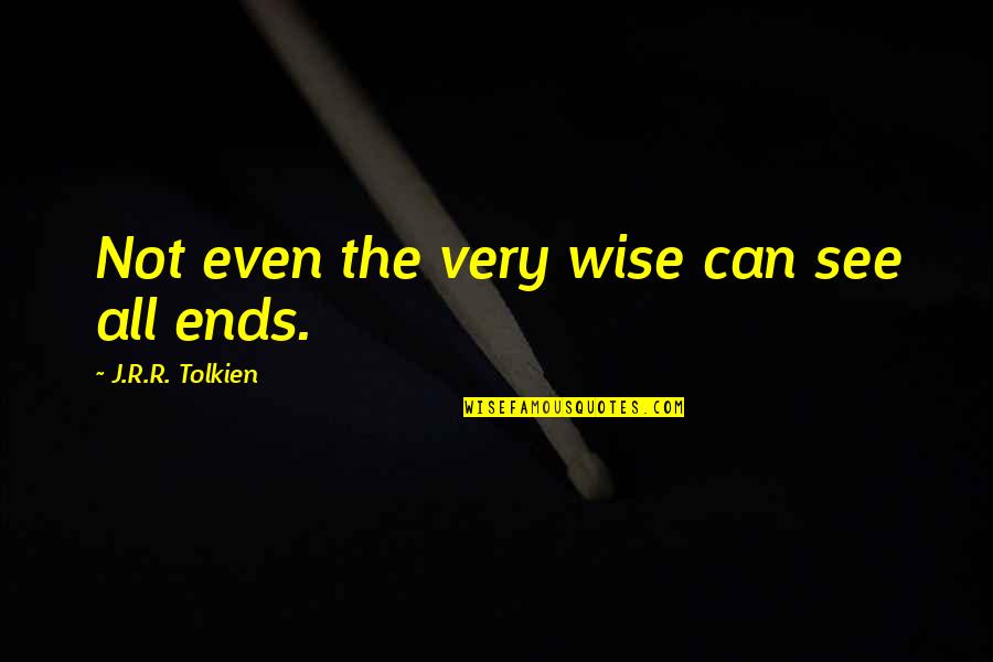 Famous Athleticism Quotes By J.R.R. Tolkien: Not even the very wise can see all
