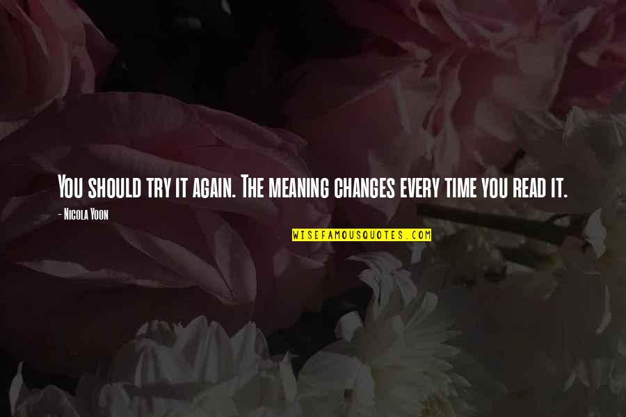 Famous Atl Quotes By Nicola Yoon: You should try it again. The meaning changes