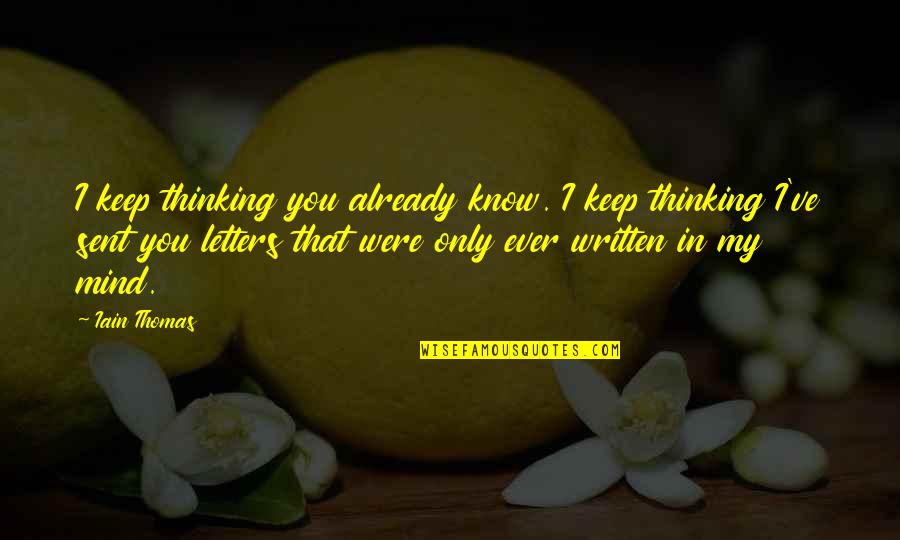 Famous Attentiveness Quotes By Iain Thomas: I keep thinking you already know. I keep