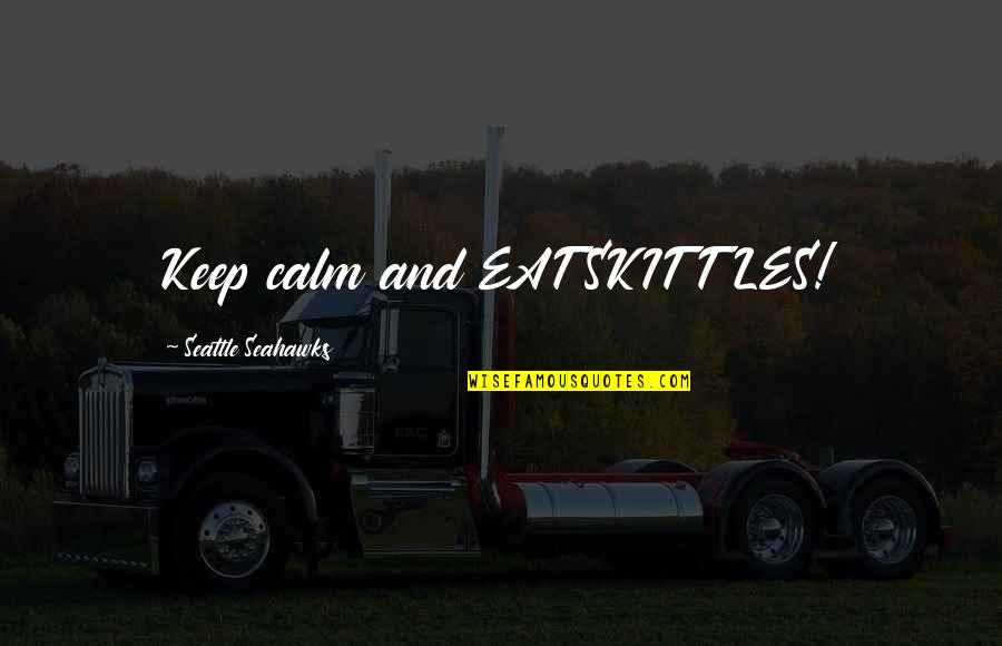 Famous Attitude Quotes By Seattle Seahawks: Keep calm and EAT SKITTLES! Famous Attitude Quotes By Seattle Seahawks: Keep calm and EAT SKITTLES!