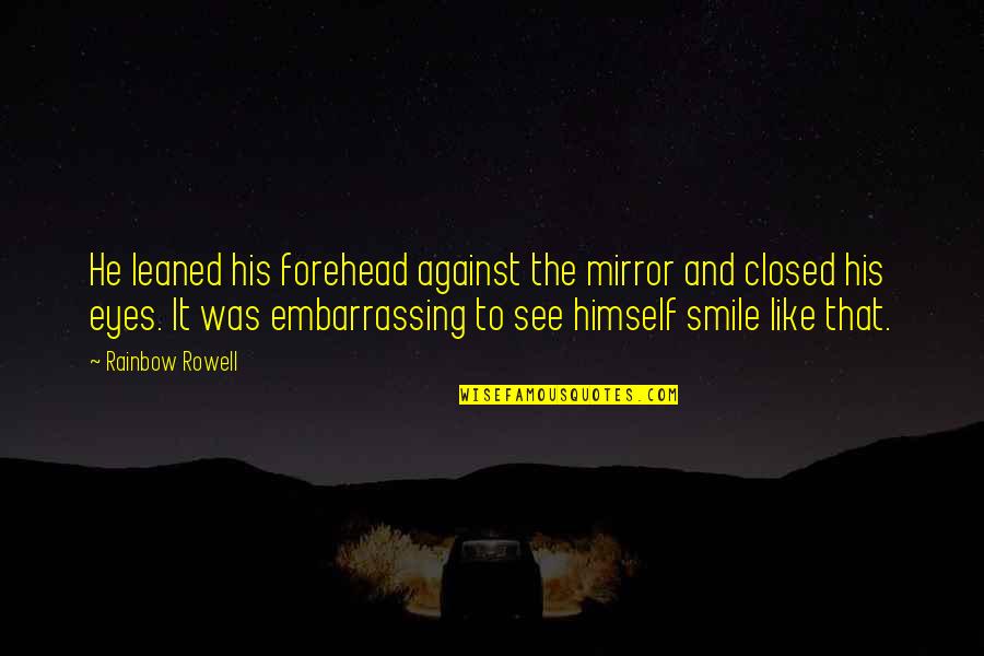 Famous Audio Quotes By Rainbow Rowell: He leaned his forehead against the mirror and Famous Audio Quotes By Rainbow Rowell: He leaned his forehead against the mirror and
