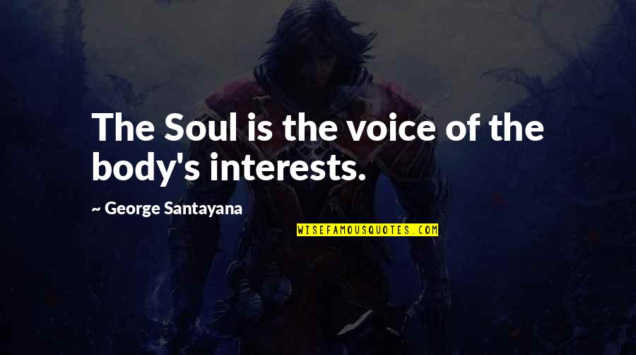 Famous Australian Cricket Quotes By George Santayana: The Soul is the voice of the body's