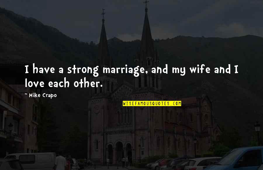 Famous Australian Cricket Quotes By Mike Crapo: I have a strong marriage, and my wife