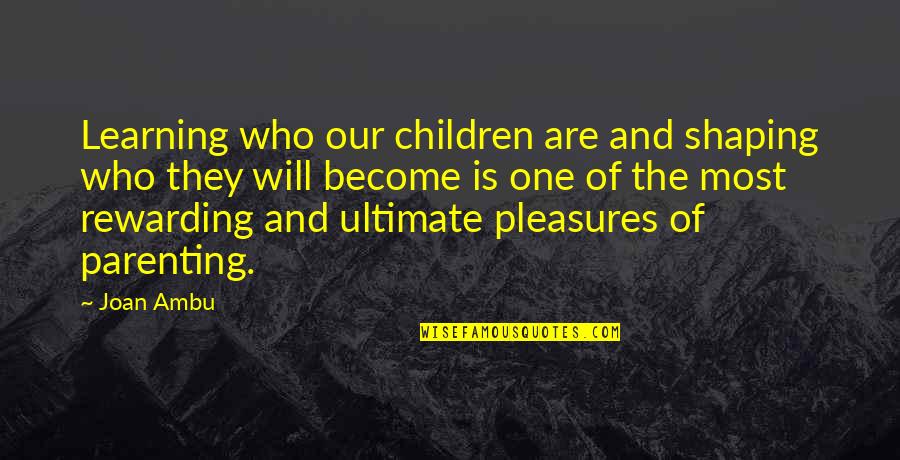 Famous Australian Outback Quotes By Joan Ambu: Learning who our children are and shaping who