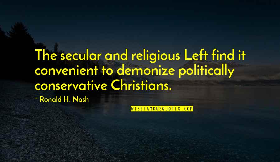 Famous Australian Slang Quotes By Ronald H. Nash: The secular and religious Left find it convenient
