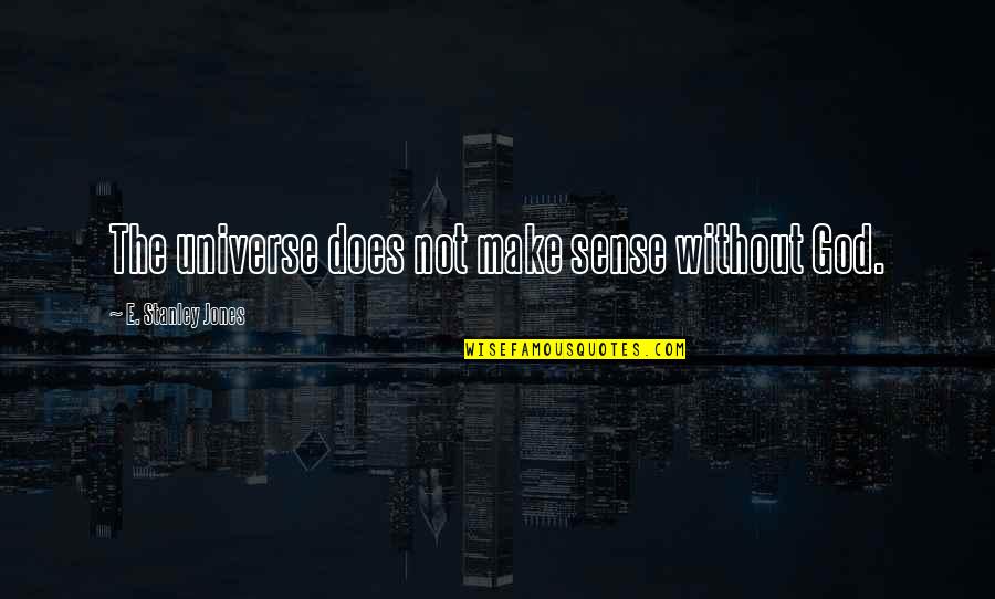 Famous Australian Sporting Quotes By E. Stanley Jones: The universe does not make sense without God. Famous Australian Sporting Quotes By E. Stanley Jones: The universe does not make sense without God.