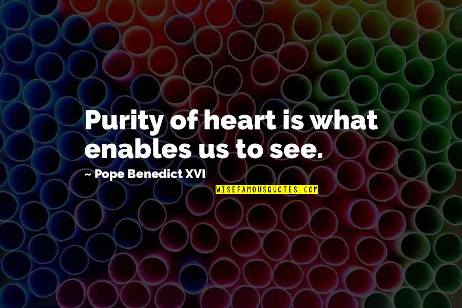 Famous Australian Sporting Quotes By Pope Benedict XVI: Purity of heart is what enables us to Famous Australian Sporting Quotes By Pope Benedict XVI: Purity of heart is what enables us to