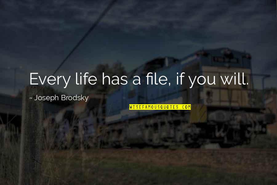 Famous Author Inspirational Quotes By Joseph Brodsky: Every life has a file, if you will.