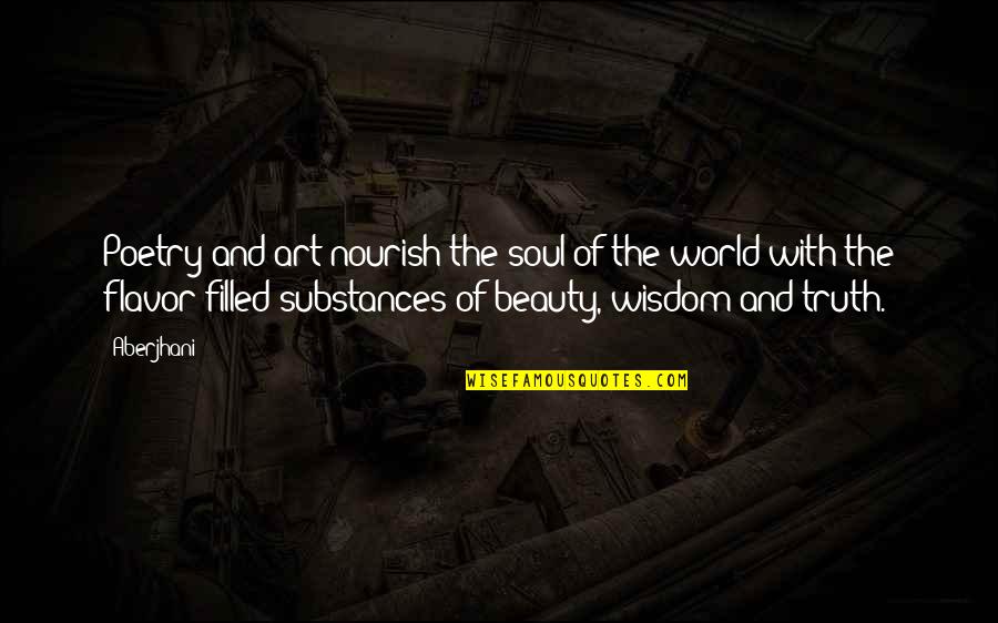 Famous Author Quotes By Aberjhani: Poetry and art nourish the soul of the