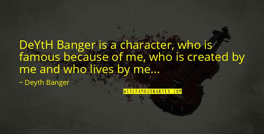 Famous Author Quotes By Deyth Banger: DeYtH Banger is a character, who is famous