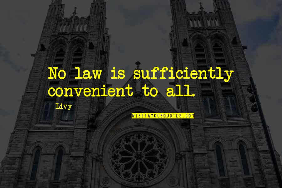 Famous Author Quotes By Livy: No law is sufficiently convenient to all.