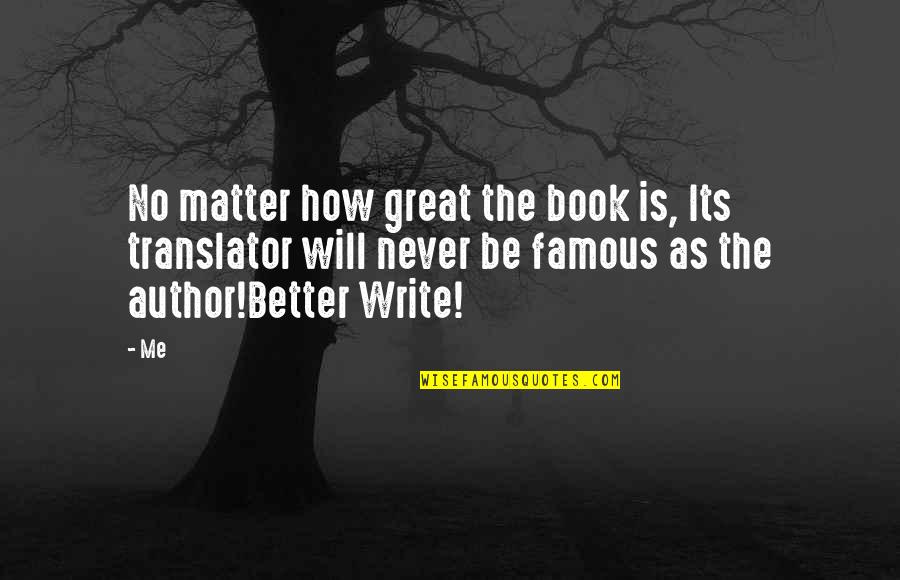 Famous Author Quotes By Me: No matter how great the book is, Its