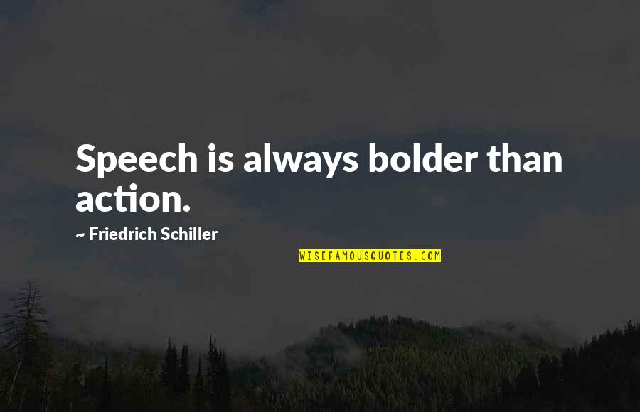 Famous Authors Life Quotes By Friedrich Schiller: Speech is always bolder than action.