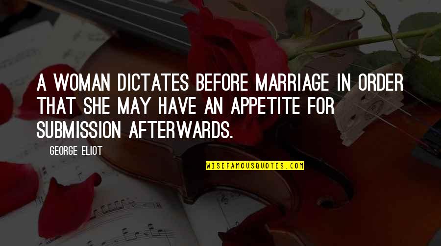 Famous Authorship Quotes By George Eliot: A woman dictates before marriage in order that